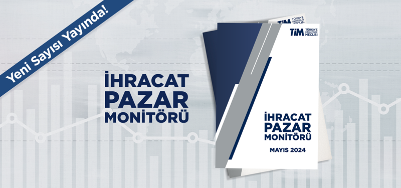 İhracat Pazar Monitörü Mayıs Sayısı Yayında